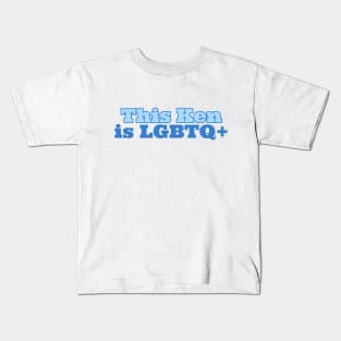 This Ken Is LGBTQ+ Kids T-Shirt